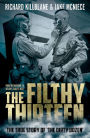 The Filthy Thirteen: From the Dustbowl to Hitler's Eagle's Nest: The True Story of 