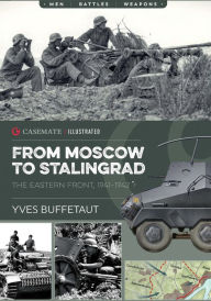 Title: From Moscow to Stalingrad: The Eastern Front, 1941-1942, Author: Yves Buffetaut