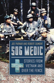 Title: SOG Medic: Stories from Vietnam and Over the Fence, Author: Joe Parnar