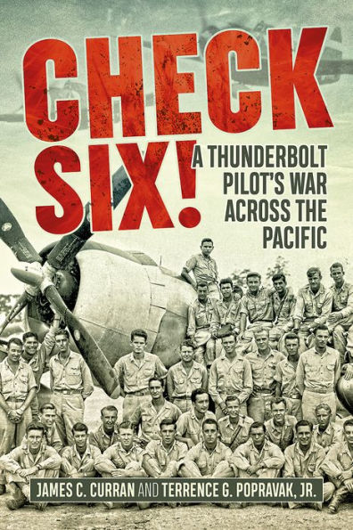 Check Six!: A Thunderbolt Pilot's War Across the Pacific