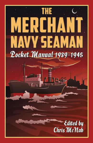 The Merchant Navy Seaman Pocket Manual 1939-1945