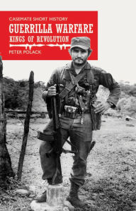 Title: Guerrilla Warfare: Kings of Revolution, Author: Peter Polack