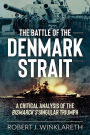 The Battle of the Denmark Strait: A Critical Analysis of the Bismarck's Singular Triumph