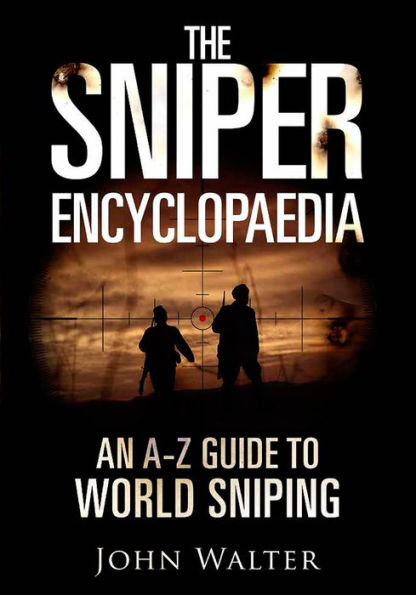 The Sniper Encyclopaedia: An A-Z Guide to World Sniping