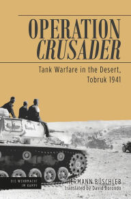 Title: Operation Crusader: Tank Warfare in the Desert, Tobruk 1941, Author: Hermann Buschleb