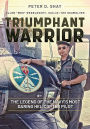 Triumphant Warrior: The Legend of the Navy's Most Daring Helicopter Pilot