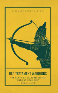Old Testament Warriors: The Clash of Cultures in the Ancient Near East