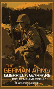 Title: The German Army Guerrilla Warfare Pocket Manual 1939-45, Author: Charles Melson