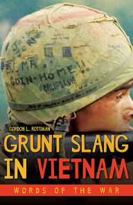 Title: Grunt Slang in Vietnam: Words of the War, Author: Gordon L Rottman