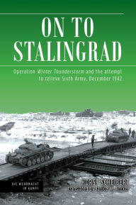Free ebook downloads share On to Stalingrad: Operation Winter Thunderstorm and the attempt to relieve Sixth Army, December 1942