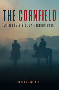 Title: The Cornfield: Antietam's Bloody Turning Point, Author: David A Welker