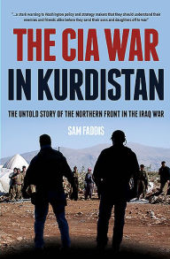 Title: The CIA War in Kurdistan: The Untold Story of the Northern Front in the Iraq War, Author: Sam Faddis