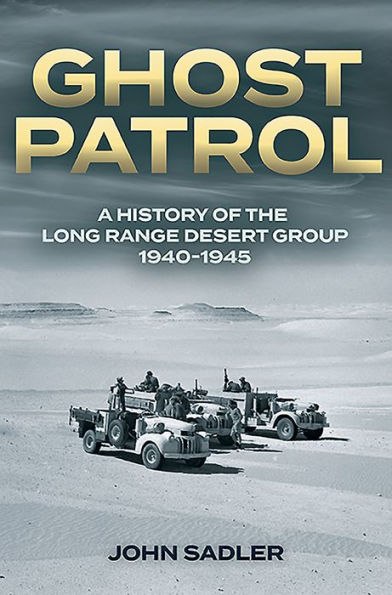 Ghost Patrol: A History of the Long Range Desert Group, 1940-1945