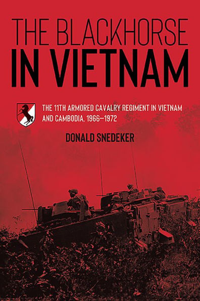 The Blackhorse in Vietnam: The 11th Armored Cavalry Regiment in Vietnam and Cambodia, 1966-1972