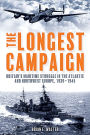 The Longest Campaign: Britain's Maritime Struggle in the Atlantic and Northwest Europe, 1939-1945