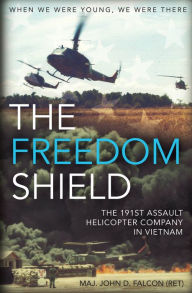 Title: The Freedom Shield: The 191st Assault Helicopter Company in Vietnam, Author: John D. Falcon