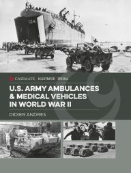 Title: U.S. Army Ambulances & Medical Vehicles in World War II, Author: Didier Andres