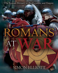 Free books downloads for kindle Romans at War: The Roman Military in the Republic and Empire (English literature) by Simon Elliott RTF DJVU 9781612008851