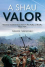 A Shau Valor: American Combat Operations in the Valley of Death, 1963-1971