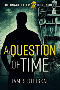 Title: A Question of Time: A Cold War Spy Thriller, Author: James Stejskal