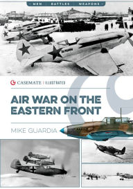 Title: Air War on the Eastern Front, Author: Mike Guardia