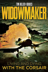 Title: Widowmaker: Living and Dying with the Corsair, Author: Tim Hillier-Graves