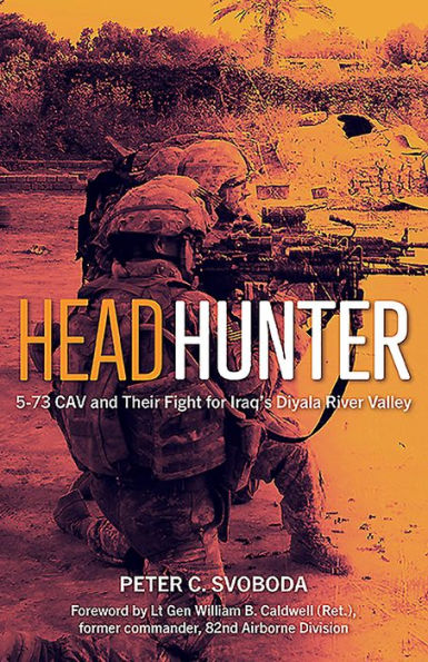 Headhunter: 5-73 CAV and Their Fight for Iraq's Diyala River Valley