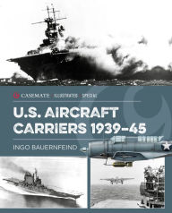 Title: U.S. Aircraft Carriers 1939-45, Author: Ingo Bauernfeind