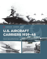 Title: U.S. Aircraft Carriers 1939-45, Author: Ingo Bauernfeind