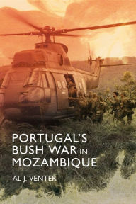 Title: Portugal's Bush War in Mozambique, Author: Al J. Venter