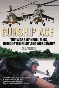 Online books pdf download Gunship Ace: The Wars of Neall Ellis, Helicopter Pilot and Mercenary iBook FB2 PDF by Al J Venter 9781612009438 in English