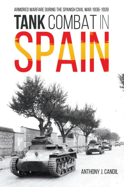 Tank Combat Spain: Armored Warfare During the Spanish Civil War 1936-1939