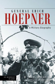 Title: General Erich Hoepner: A Military Biography, Author: Chales de Beaulieu
