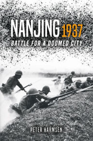Title: Nanjing 1937: Battle for a Doomed City, Author: Peter Harmsen