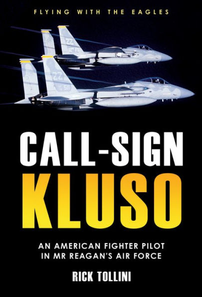 Call-Sign KLUSO: An American Fighter Pilot in Mr. Reagan's Air Force