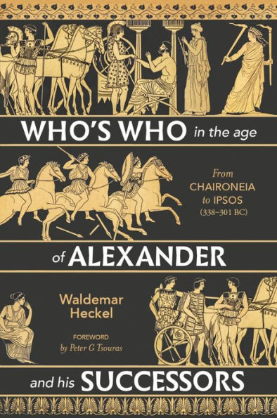 Who's Who in the Age of Alexander and his Successors: From Chaironeia to Ipsos (338-301 BC)