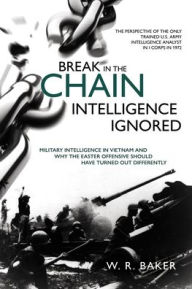 Download epub ebooks for android Break in the Chain - Intelligence Ignored: Military Intelligence in Vietnam and Why the Easter Offensive Should Have Turned out Differently (English Edition)  by  9781612009919