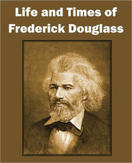 Title: Life and Times of Frederick Douglass, Author: Frederick Douglass
