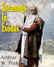 Title: Gleanings in Exodus, Author: Arthur Pink