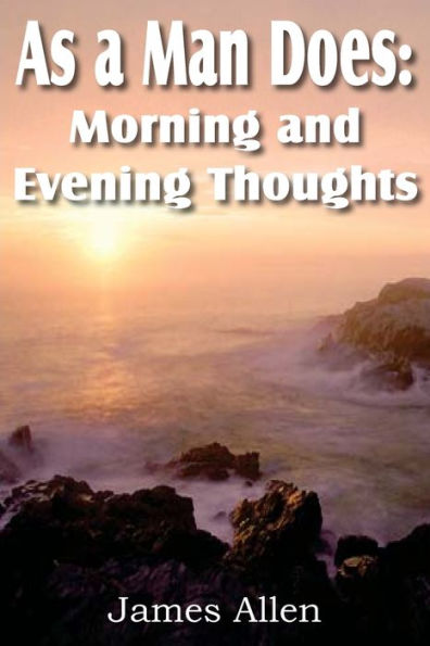 As a Man Does: Morning and Evening Thoughts