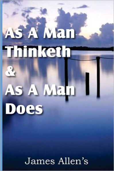 As a Man Thinketh & As A Man Does