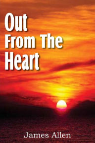 Title: Out from the Heart, Author: James Allen