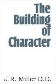 Title: The Building of Character, Author: J R Miller