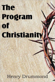 Title: The Program of Christianity, Author: Henry Drummond