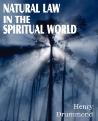 Title: Natural Law in the Spiritual World, Author: Henry Drummond