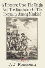 A Discourse Upon the Origin and the Foundation of the Inequality Among Mankind