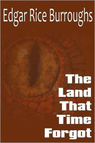 Title: The Land that Time Forgot, Author: Edgar Rice Burroughs