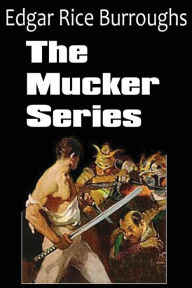 Title: The Mucker Series; The Mucker, the Return of the Mucker, the Oakdale Affair, Author: Edgar Rice Burroughs