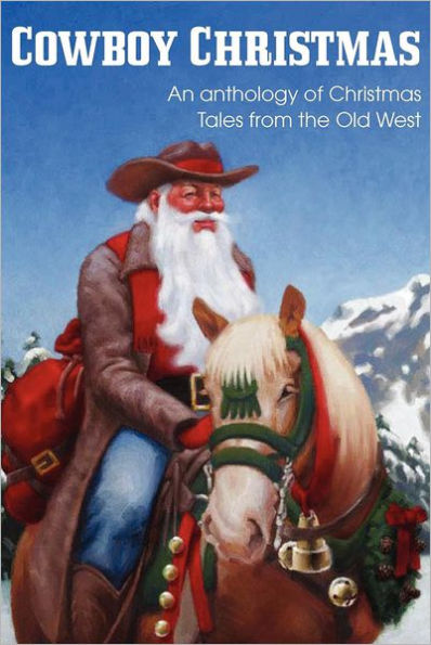 COWBOY CHRISTMAS, An anthology of Christmas Tales from the Old West