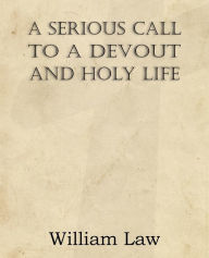 Title: A Serious Call to a Devout and Holy Life, Author: William Law